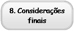 Rounded Rectangle: 8. Consideraes finais

