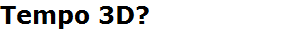 Tempo 3D?