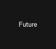 Future