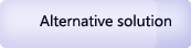 Alternative solutions